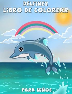 portada Delfines Libro de Colorear Para Niños: Un Divertido Libro de Colorear Para Niños, la Mejor Colección de Páginas Para Colorear Para Chicos y Chicas que Aman a los Delfines