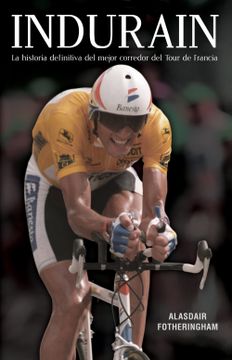 portada Indurain: La Historia Definitiva del Mejor Corredor del Tour de Francia (Córner)