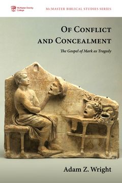 portada Of Conflict and Concealment: The Gospel of Mark as Tragedy: 5 (Mcmaster Biblical Studies Series) (en Inglés)