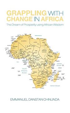 portada Grappling With Change in Africa: The Dream of Prosperity Using African Wisdom (en Inglés)