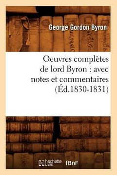 portada Oeuvres Complètes de Lord Byron: Avec Notes Et Commentaires (Éd.1830-1831) (en Francés)