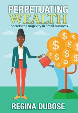 portada Perpetuating Wealth: Secrets to Longevity in Small Business (en Inglés)