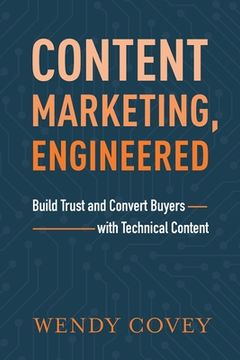 portada Content Marketing, Engineered: Build Trust and Convert Buyers With Technical Content 