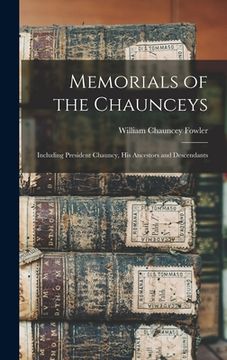 portada Memorials of the Chaunceys: Including President Chauncy, His Ancestors and Descendants (en Inglés)