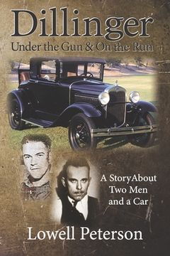 portada Dillinger, Under the Gun and On the Run: A Story About Two Men and a Car