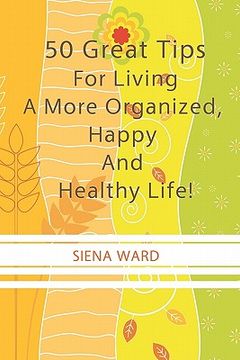 portada 50 great tips for living a more organized, happy and healthy life!