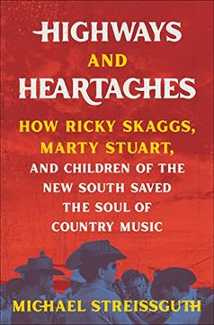 portada Highways and Heartaches: How Ricky Skaggs, Marty Stuart, and Children of the new South Saved the Soul of Country Music (in English)