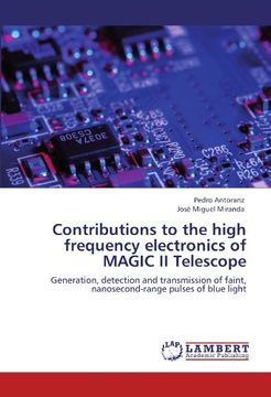 portada Contributions to the high frequency electronics of MAGIC II Telescope: Generation, detection and transmission of faint, nanosecond-range pulses of blue light