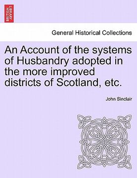 portada an account of the systems of husbandry adopted in the more improved districts of scotland, etc.