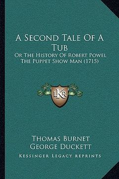 portada a second tale of a tub: or the history of robert powel the puppet show man (1715) (en Inglés)