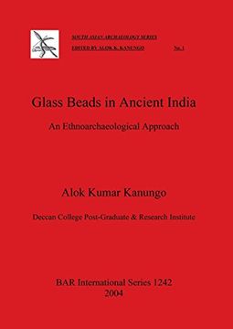 Glass Beads in Ancient India: An Ethnoarchaeological Approach (BAR International Series)