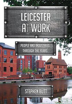 portada Leicester at Work: People and Industries Through the Years (en Inglés)