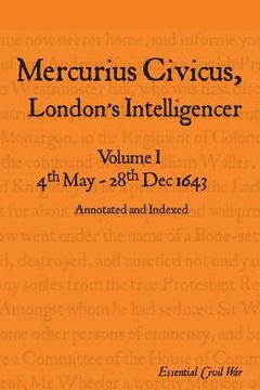 portada Mercurius Civicus, London's Intelligencer - Volume I: 4th May-28th Dec 1643 (en Inglés)