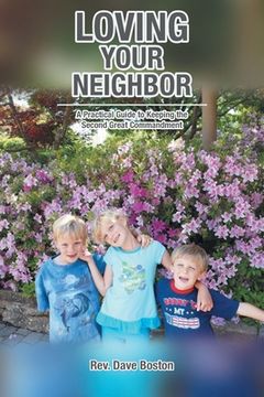 portada Loving Your Neighbor; A Practical Guide to Keeping the Second Great Commandment (en Inglés)