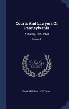 portada Courts And Lawyers Of Pennsylvania: A History, 1623-1923; Volume 2