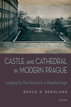 portada Castle and Cathedral in Modern Prague: Longing for the Sacred in a Skeptical Age (en Inglés)