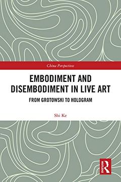 portada Embodiment and Disembodiment in Live Art: From Grotowski to Hologram (China Perspectives) 