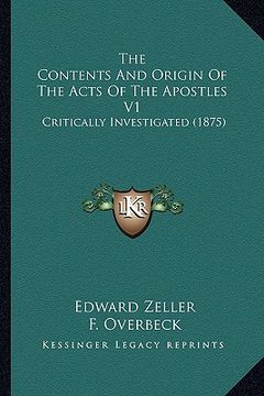 portada the contents and origin of the acts of the apostles v1: critically investigated (1875) (en Inglés)
