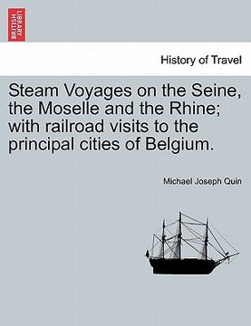 portada steam voyages on the seine, the moselle and the rhine; with railroad visits to the principal cities of belgium. (in English)