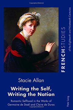 portada Writing the Self, Writing the Nation: Romantic Selfhood in the Works of Germaine de Stael and Claire de Duras (French Studies of the Eighteenth and Nineteenth Centuries) (en Inglés)