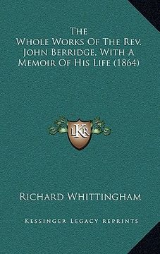 portada the whole works of the rev. john berridge, with a memoir of his life (1864) (en Inglés)