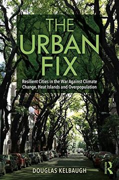 portada The Urban Fix: Resilient Cities in the war Against Climate Change, Heat Islands and Overpopulation (en Inglés)