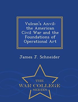 portada Vulcan's Anvil: the American Civil War and the Foundations of Operational Art - War College Series