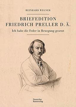 portada Briefedition Friedrich Preller D. Ä.: Ich Habe Die Feder in Bewegung Gesetzt (en Alemán)