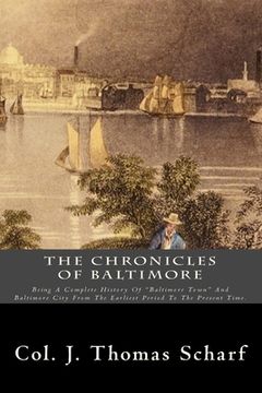 portada The Chronicles Of Baltimore: Being A Complete History Of "Baltimore Town" And Baltimore City From The Earliest Period To The Present Time.