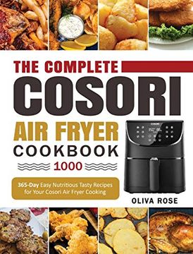 portada The Complete Cosori air Fryer Cookbook 1000: 365-Day Easy Nutritious Tasty Recipes for Your Cosori air Fryer Cooking (Cosori air Fryer max xl & Cosori Smart Wifi air Fryer Cookbook) (en Inglés)