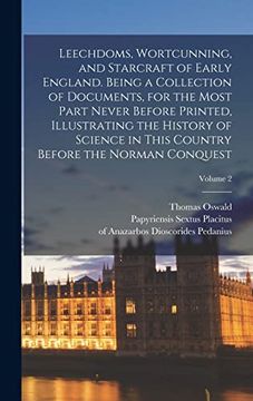 portada Leechdoms, Wortcunning, and Starcraft of Early England. Being a Collection of Documents, for the Most Part Never Before Printed, Illustrating the. Country Before the Norman Conquest; Volume 2 (en Inglés)