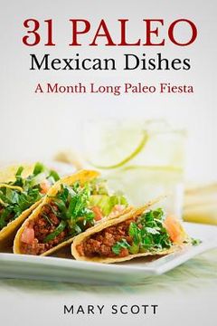 portada 31 Paleo Mexican Dishes: A Month Long Paleo Fiesta (in English)