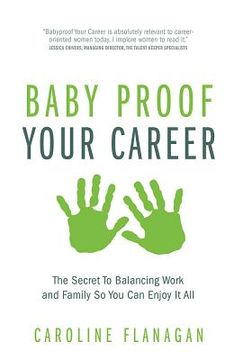 portada Baby Proof Your Career: The Secret to Balancing Work and Family So You Can Enjoy It All (en Inglés)