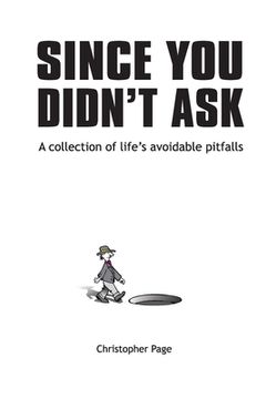 portada Since You Didn't Ask: A Collection of Life's Avoidable Pitfalls