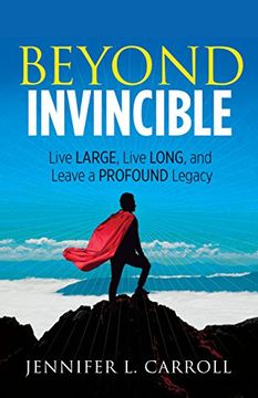 portada Beyond Invincible: Live Large, Live Long and Leave a Profound Legacy (en Inglés)