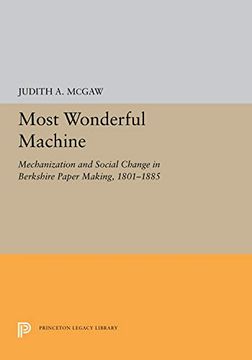 portada Most Wonderful Machine: Mechanization and Social Change in Berkshire Paper Making, 1801-1885 (Princeton Legacy Library) (en Inglés)