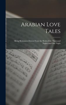 portada Arabian Love Tales: Being Romances Drawn From the Book of the Thousand Nights and One Night
