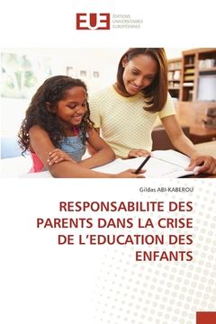portada Responsabilite Des Parents Dans La Crise de l'Education Des Enfants (en Francés)