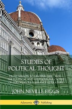 portada Studies of Political Thought: From Gerson to Grotius (1414 - 1625) - the Political and Religious Philosophy of European Renaissance Literature (en Inglés)