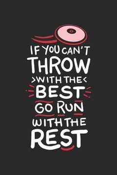 portada If You Can't Throw With The Best Go Run With The Rest: 120 Pages I 6x9 I Karo I Funny Discus, Shot Put & Athletics Gifts (en Inglés)