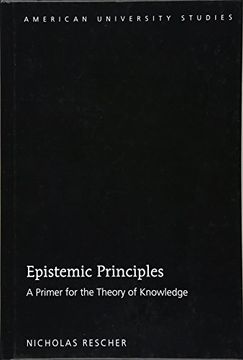 portada Epistemic Principles: A Primer for the Theory of Knowledge (American University Studies) (en Inglés)