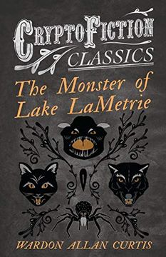 portada The Monster of Lake Lametrie (Cryptofiction Classics - Weird Tales of Strange Creatures) (en Inglés)