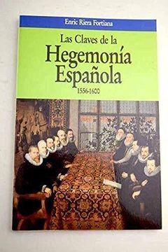 portada Las Claves de la Hegemonia Española: 1556-1600