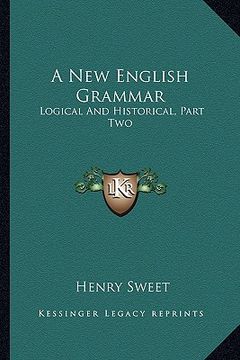 portada a new english grammar: logical and historical, part two: syntax (1900) (en Inglés)