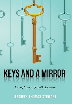 portada Keys and a Mirror: Living Your Life with Purpose (en Inglés)