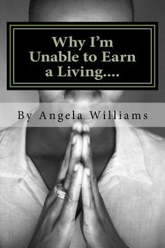 portada Why I'm Unable to Earn a Living....: ...We weren't meant to survive because its all a set-up! (en Inglés)