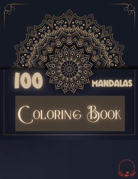 portada Coloring Book: 100 Mandalas: Ravishing Selection of 100 Unique and Unwind Mandalas for Relaxing Stress Relieving Designs to Color for 