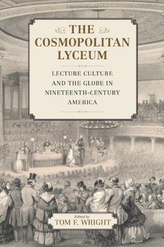 portada The Cosmopolitan Lyceum: Lecture Culture and the Globe in Nineteenth-Century America