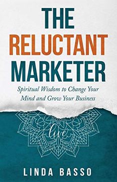 portada The Reluctant Marketer (Book 1: Live): Spiritual Tools to Change Your Mind and Grow Your Business (The Reluctant Marketer Series) (en Inglés)