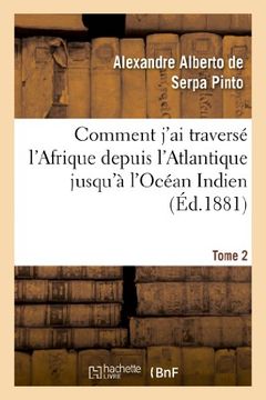 portada Comment J'Ai Traverse L'Afrique Depuis L'Atlantique Jusqu'a L'Ocean Indien. T. 2 (Histoire) (French Edition)